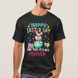 Happy Easter Day And Yes It's My Birthday Bunny T-Shirt