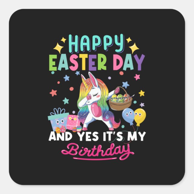 Happy easter day and yes it's my birthday unicorn square sticker (Front)