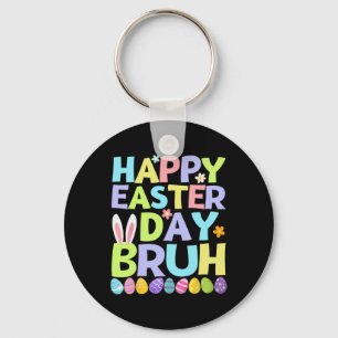 Happy Easter Day Bruh Teens Boys Kids Easter Eggs Keychain