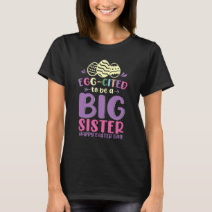 Happy Easter Day Eggcited To Be A Big Sister Girls T-Shirt
