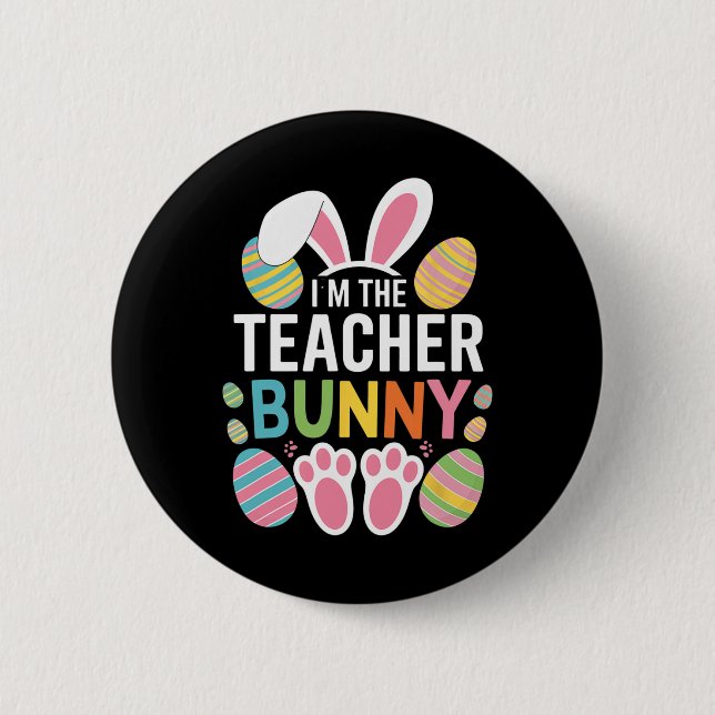 Happy Easter Day I'm The Teacher Bunny Ears Life  2 Inch Round Button (Front)