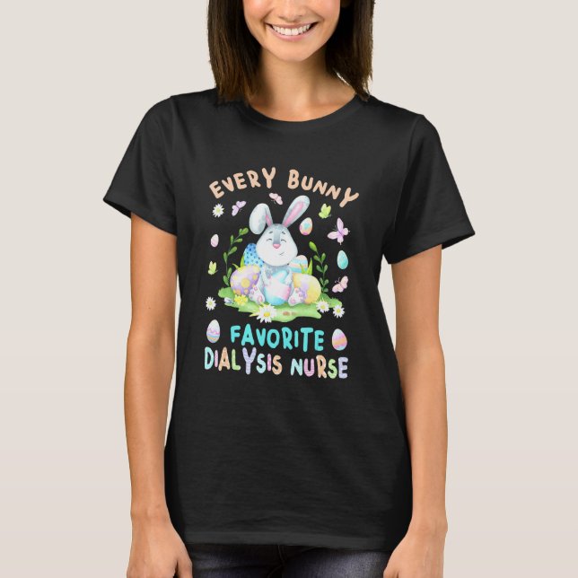 Happy Easter Every Bunny Is Favourite Dialysis Nur T-Shirt (Front)