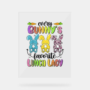 Happy Easter Every Bunny Is Favourite Lunch Lady R Acrylic Sign