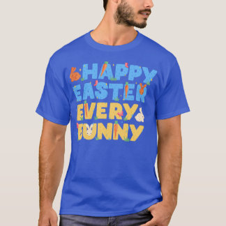 Happy Easter Every Bunny  T-Shirt