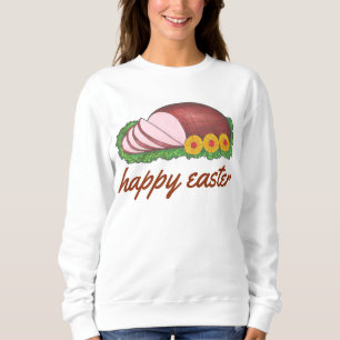 Happy Easter Glazed Sliced Ham Dinner Foodie Sweatshirt