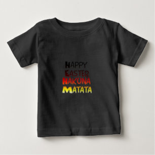 Happy Easter: Hakuna Matata Text Art Design Baby T-Shirt