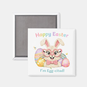 Happy Easter I'm Egg-cited Bunny  Magnet