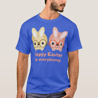 Happy Easter To Everybunny  T-Shirt