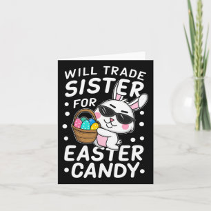 Happy Easter Will Trade Sister For Easter Candy Bo Card