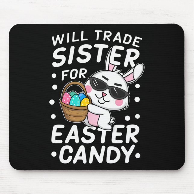 Happy Easter Will Trade Sister For Easter Candy Bo Mouse Pad (Front)