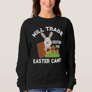 Happy Easter Will Trade Sister For Easter Candy Bu Sweatshirt