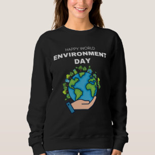 Happy Environment Day Our Planet  9 Sweatshirt
