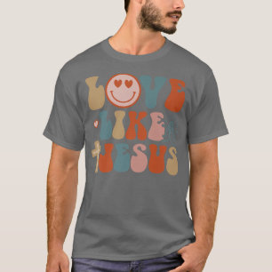 Happy Face Retro Groovy Love Like Jesus Faith Chri T-Shirt