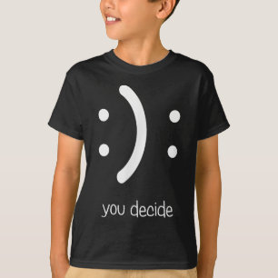 Happy Face Sad Face I Smile You Decide  T-Shirt