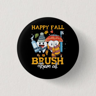 Happy Fall Brush Them All Autumn Clean Them All Th 1 Inch Round Button