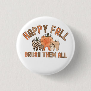 Happy Fall Brush Them All Dental Dentist Teeth 1 Inch Round Button