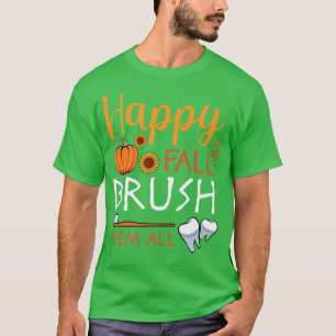 Happy Fall Brush Them All Funny Autumn Lover Denti T-Shirt
