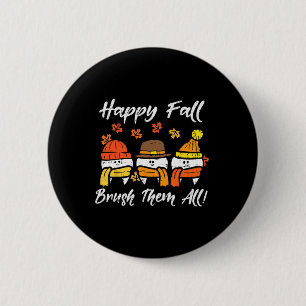 Happy Fall Brush Them All Teeth Thanksgiving Denta 2 Inch Round Button