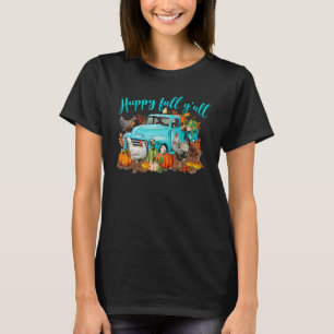 Happy Fall Y'all Fall Chicken Farm Animals Truck F T-Shirt