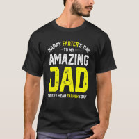 Happy Farter's Day To My Amazing Dad I Mean Father