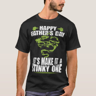 Happy Father s Day Let s Make It A Stinky One Dad T-Shirt