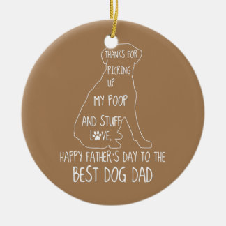 Happy Father's Day Dog Dad Thanks For Picking up Ceramic Ornament