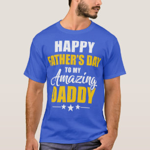 Happy Fathers Day For My Amazing Daddy From Son Da T-Shirt