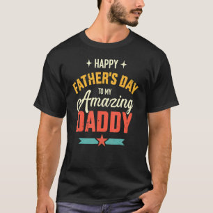 Happy Father's Day For My Amazing Daddy From Son O T-Shirt