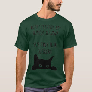 Happy Fathers Day Human Servant Your Tiny Furry T-Shirt