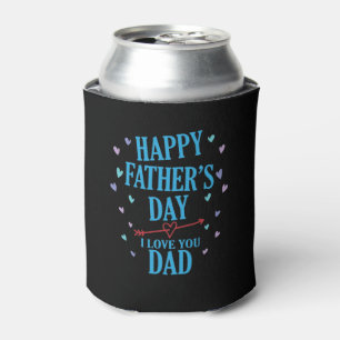 Happy Father's Day I love you Dad Papa Can Cooler