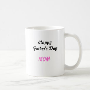 Happy Father's Day Mom Coffee Mug