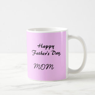 Happy Father's Day,MOM Coffee Mug