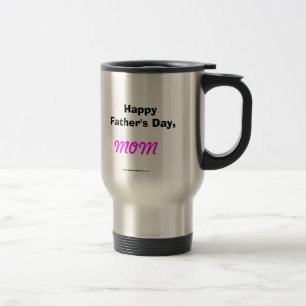 Happy Father's Day Mom Travel Mug