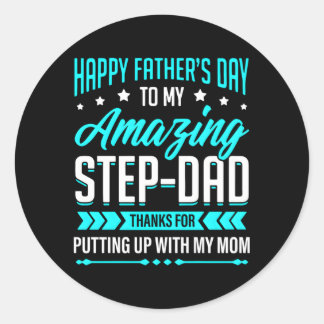 Happy Father'S Day Step Dad Thanks For Putting Up  Classic Round Sticker