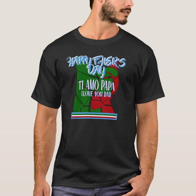 Happy Father's Day TI Amo Papa I love You Dad T-Shirt (Front)