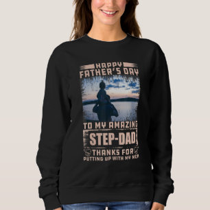 Happy Fathers Day To My Amazing Step Dad Loving Da Sweatshirt