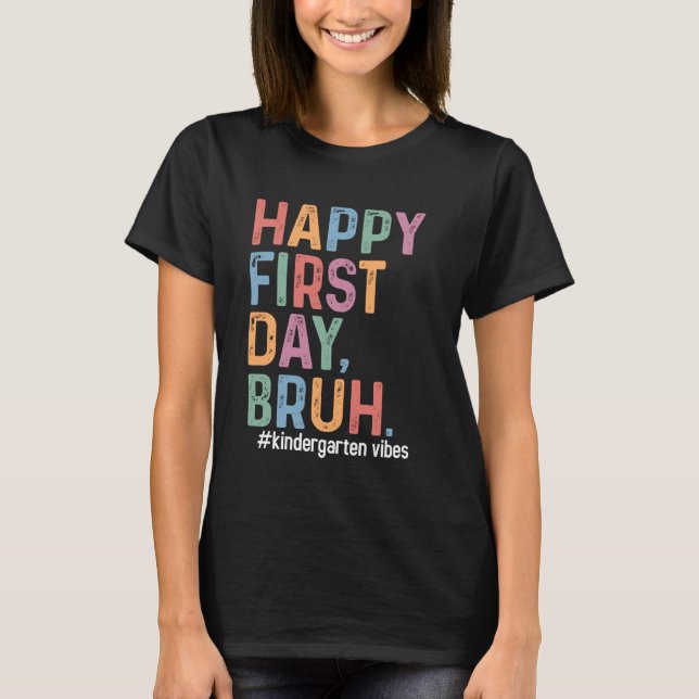 Happy First Day Bruh Kindergarten Back To School T T-Shirt (Front)