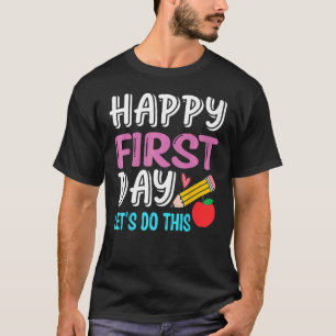 Happy First Day Let s Do This Back To School Teach T-Shirt