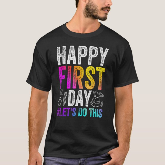 Happy First Day Let s Do This Welcome Back To Scho T-Shirt (Front)