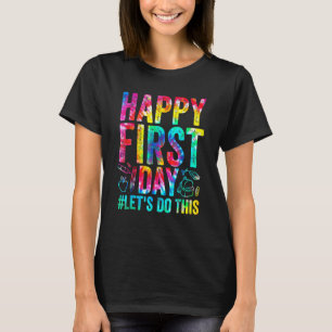 Happy First Day Let s Do This Welcome Back To Scho T-Shirt