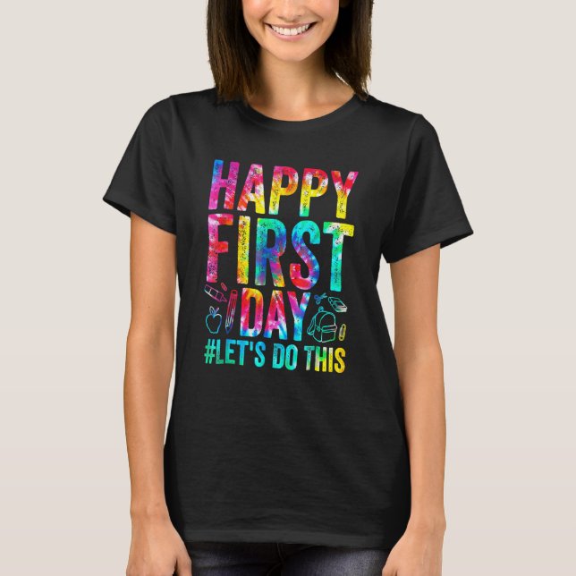 Happy First Day Let s Do This Welcome Back To Scho T-Shirt (Front)