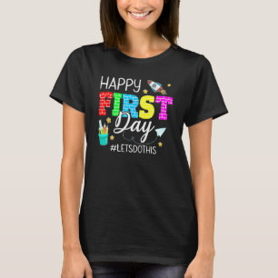 Happy First Day Let s Do This Welcome Back To Scho T-Shirt