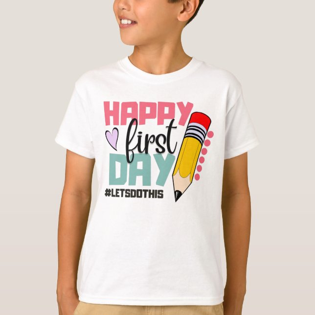 Happy First Day Lets Do This T-Shirt (Front)