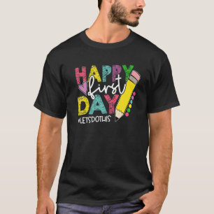 Happy First Day Let's Do This Welcome Back To Scho T-Shirt