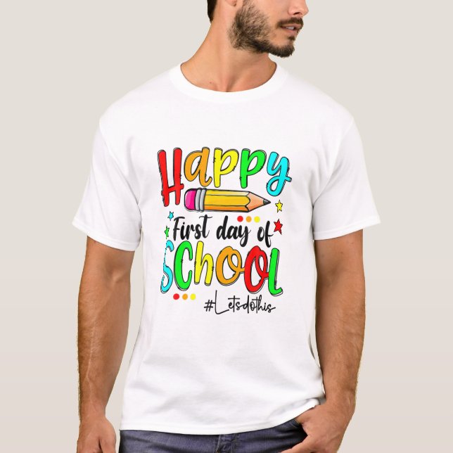 Happy First Day Let's Do This Welcome Back To Scho T-Shirt (Front)