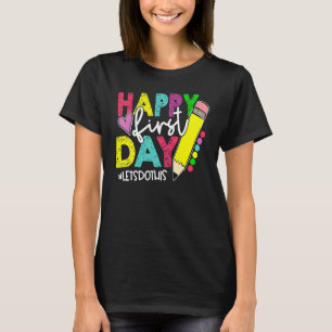 Happy First Day Let's Do This Welcome Back To Scho T-Shirt