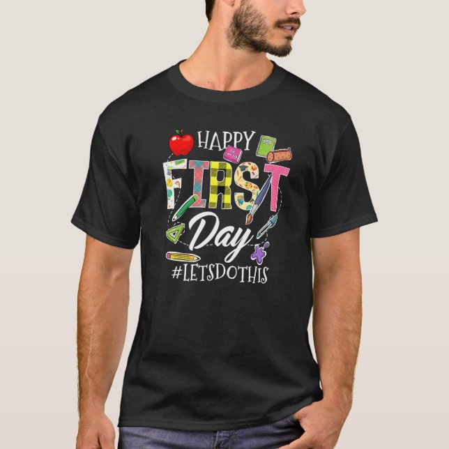 Happy First Day Let's Do This Welcome Back To Scho T-Shirt (Front)