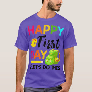 Happy First Day Lets Do This Welcome Back To Schoo T-Shirt