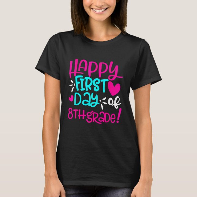 Happy First Day of Eighth Grade Teacher Back to Sc T-Shirt (Front)