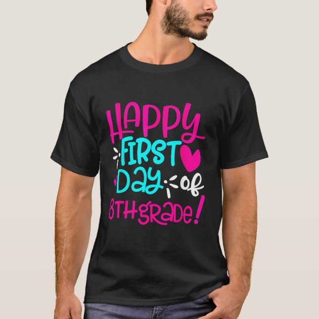 Happy First Day of Eighth Grade Teacher Back to Sc T-Shirt (Front)